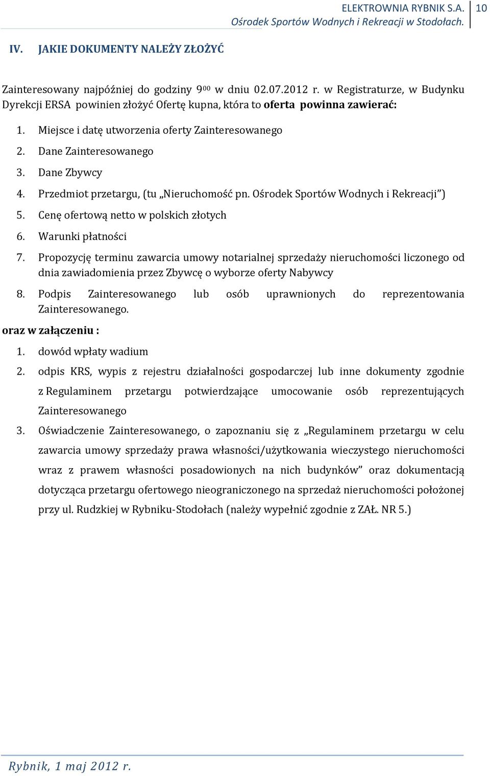 Przedmiot przetargu, (tu Nieruchomość pn. Ośrodek Sportów Wodnych i Rekreacji ) 5. Cenę ofertową netto w polskich złotych 6. Warunki płatności 7.