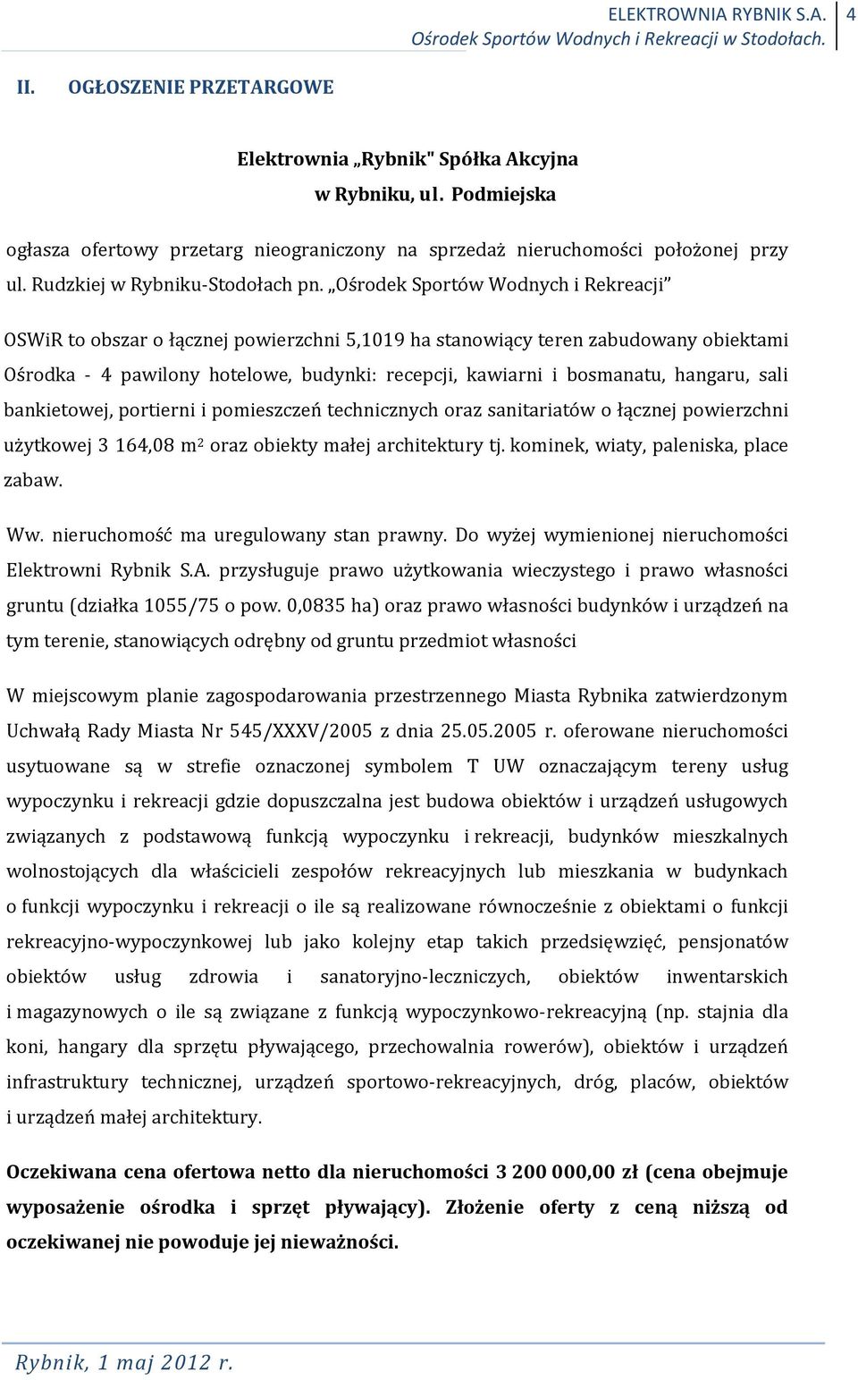 Ośrodek Sportów Wodnych i Rekreacji OSWiR to obszar o łącznej powierzchni 5,1019 ha stanowiący teren zabudowany obiektami Ośrodka - 4 pawilony hotelowe, budynki: recepcji, kawiarni i bosmanatu,