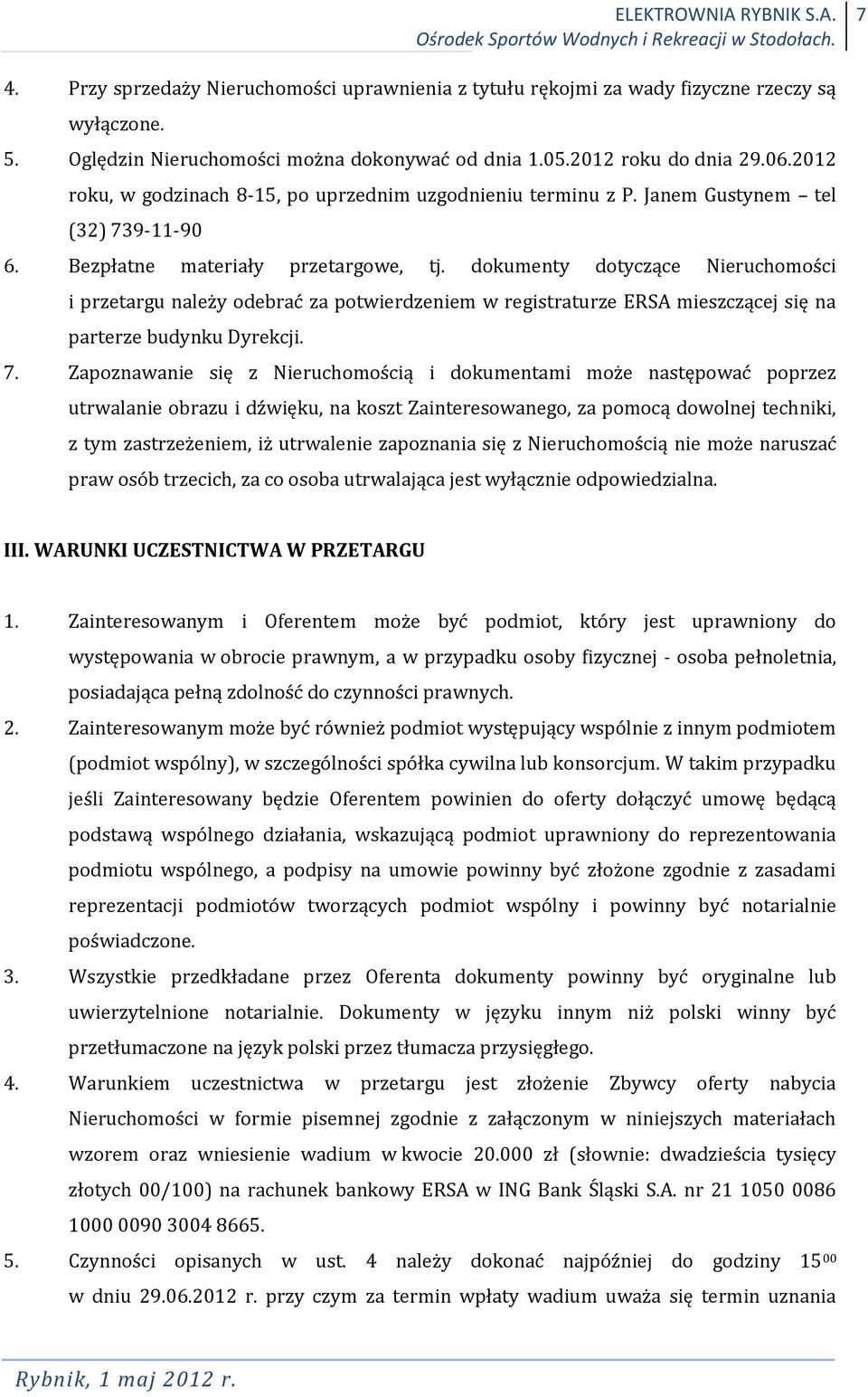 dokumenty dotyczące Nieruchomości i przetargu należy odebrać za potwierdzeniem w registraturze ERSA mieszczącej się na parterze budynku Dyrekcji. 7.