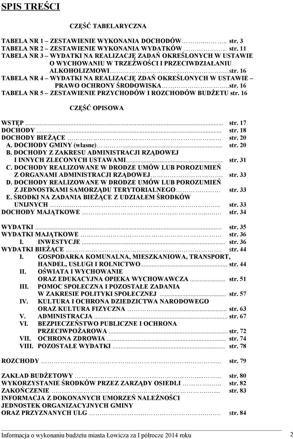 .str. 16 TABELA NR 5 ZESTAWIENIE PRZYCHODÓW I ROZCHODÓW BUDŻETU str. 16 CZĘŚĆ OPISOWA WSTĘP... str. 17 DOCHODY... str. 18 DOCHODY BIEŻĄCE str. 20 A. DOCHODY GMINY (własne)... str. 20 B.