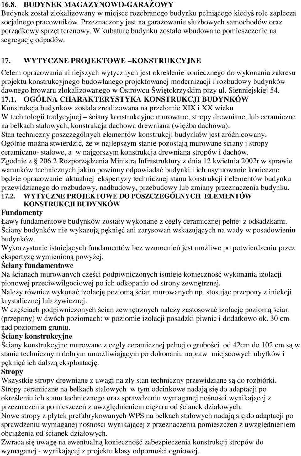 WYTYCZNE PROJEKTOWE KONSTRUKCYJNE Celem opracowania niniejszych wytycznych jest określenie koniecznego do wykonania zakresu projektu konstrukcyjnego budowlanego projektowanej modernizacji i rozbudowy