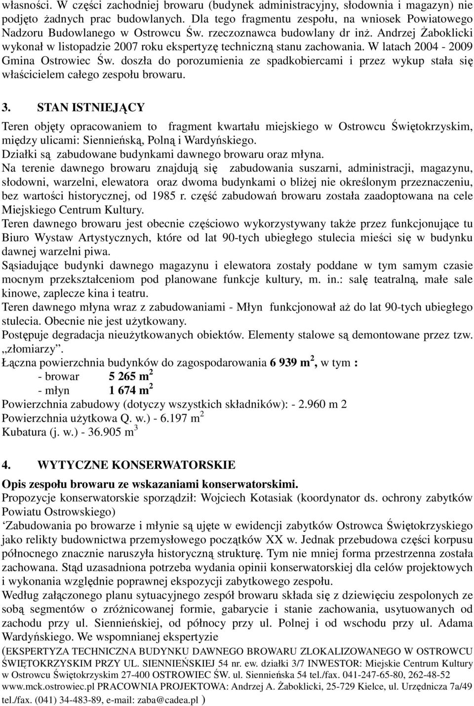 Andrzej Żaboklicki wykonał w listopadzie 2007 roku ekspertyzę techniczną stanu zachowania. W latach 2004-2009 Gmina Ostrowiec Św.