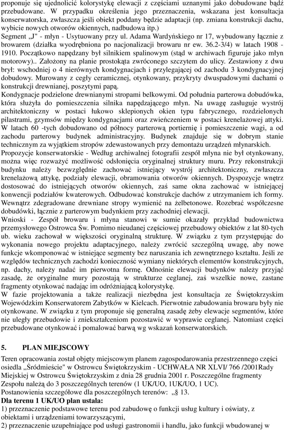 zmiana konstrukcji dachu, wybicie nowych otworów okiennych, nadbudowa itp.) Segment J" - młyn - Usytuowany przy ul.