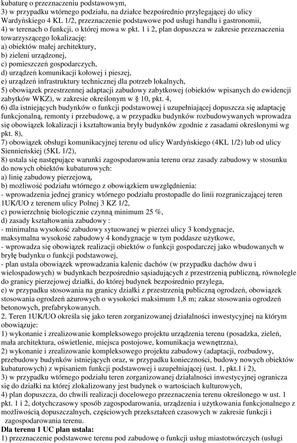 1 i 2, plan dopuszcza w zakresie przeznaczenia towarzyszącego lokalizację: a) obiektów małej architektury, b) zieleni urządzonej, c) pomieszczeń gospodarczych, d) urządzeń komunikacji kołowej i