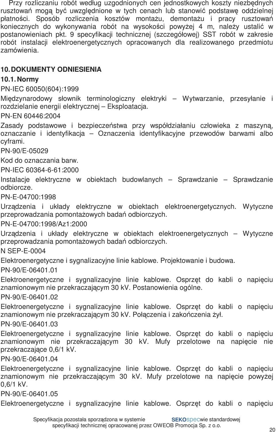 9 specyfikacji technicznej (szczegółowej) SST robót w zakresie robót instalacji elektroenergetycznych opracowanych dla realizowanego przedmiotu zamówienia. 10