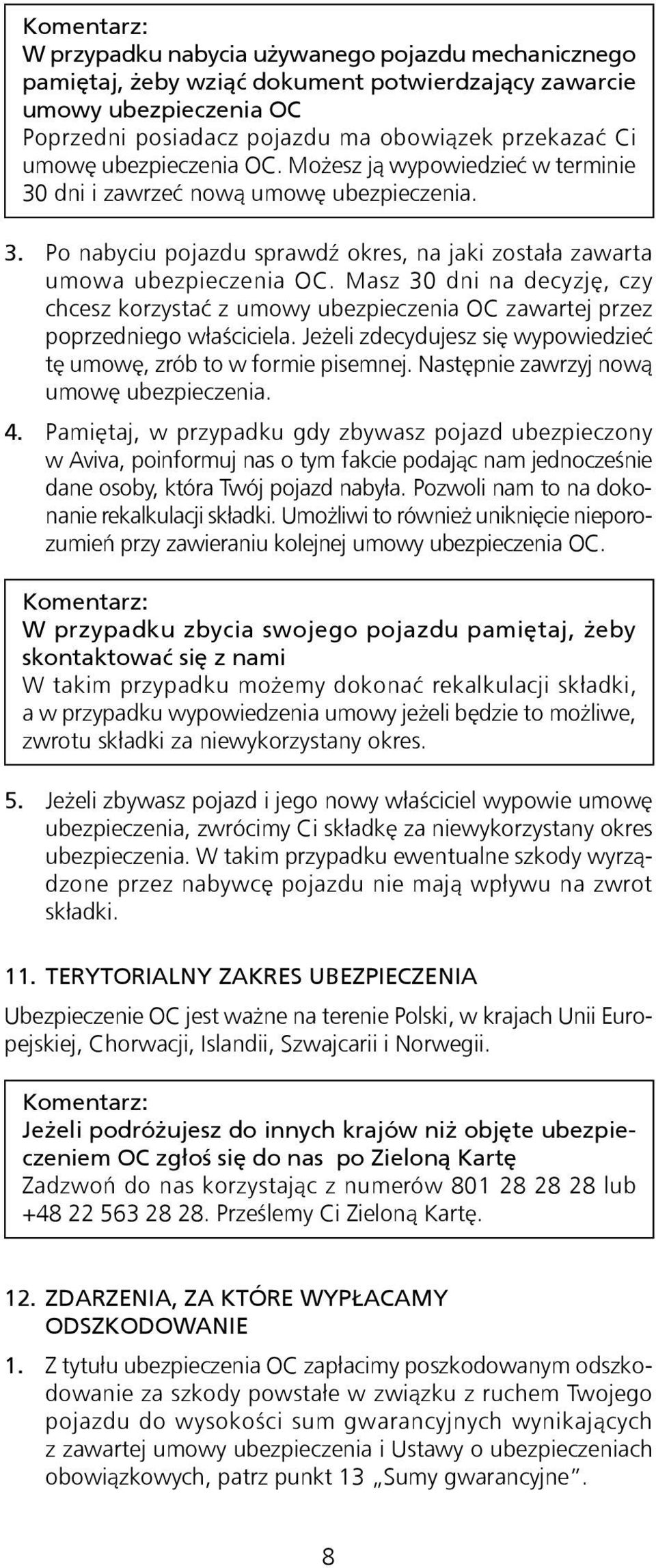 Masz 30 dni na decyzję, czy chcesz korzystać z umowy ubezpieczenia OC zawartej przez poprzedniego właściciela. Jeżeli zdecydujesz się wypowiedzieć tę umowę, zrób to w formie pisemnej.