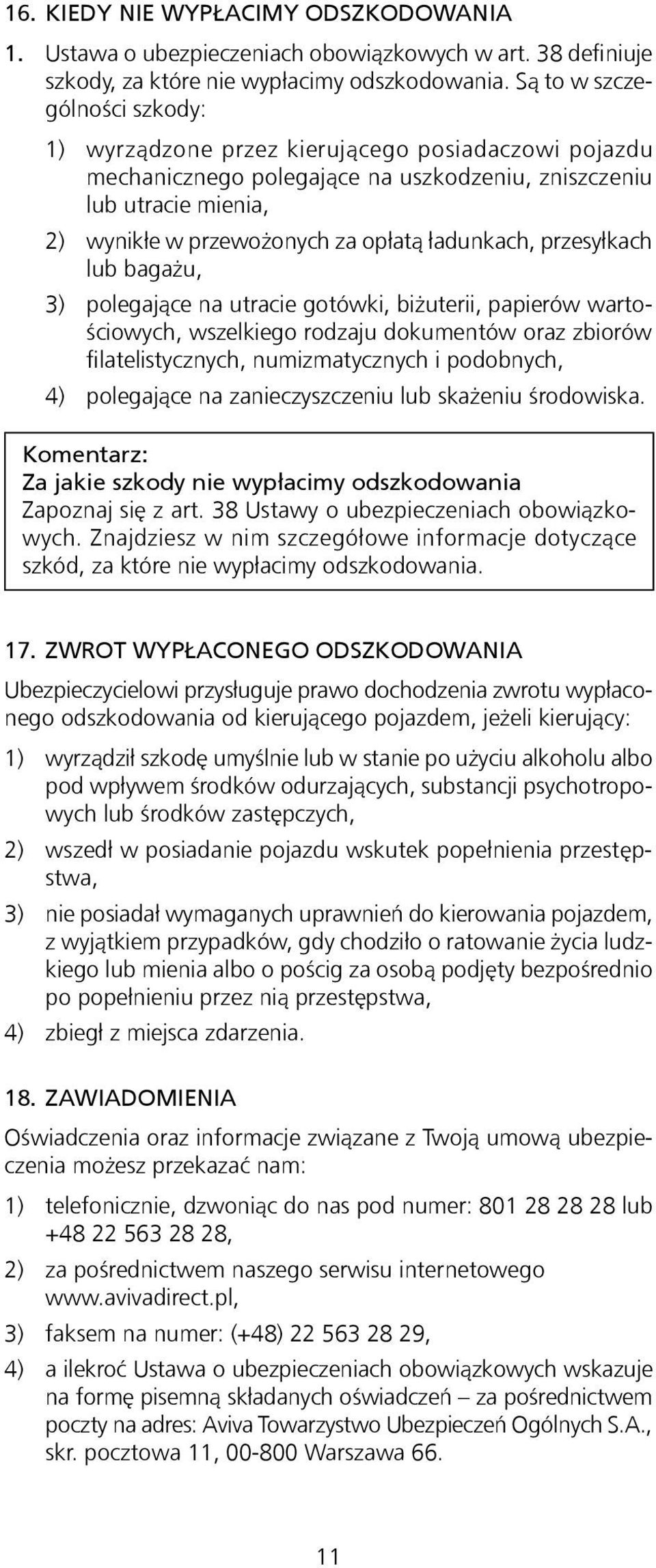 ładunkach, przesyłkach lub bagażu, 3) polegające na utracie gotówki, biżuterii, papierów wartościowych, wszelkiego rodzaju dokumentów oraz zbiorów filatelistycznych, numizmatycznych i podobnych, 4)