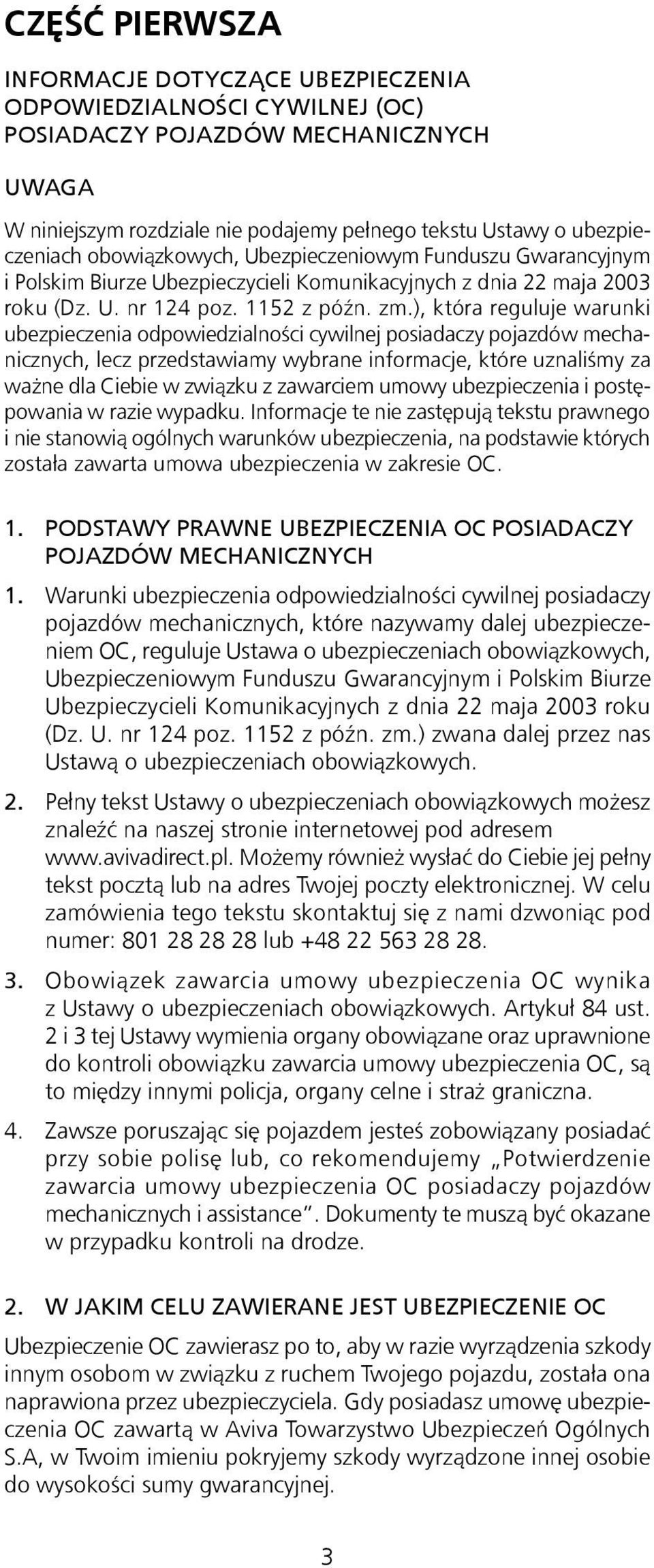 ), która reguluje warunki ubezpieczenia odpowiedzialności cywilnej posiadaczy pojazdów mechanicznych, lecz przedstawiamy wybrane informacje, które uznaliśmy za ważne dla Ciebie w związku z zawarciem