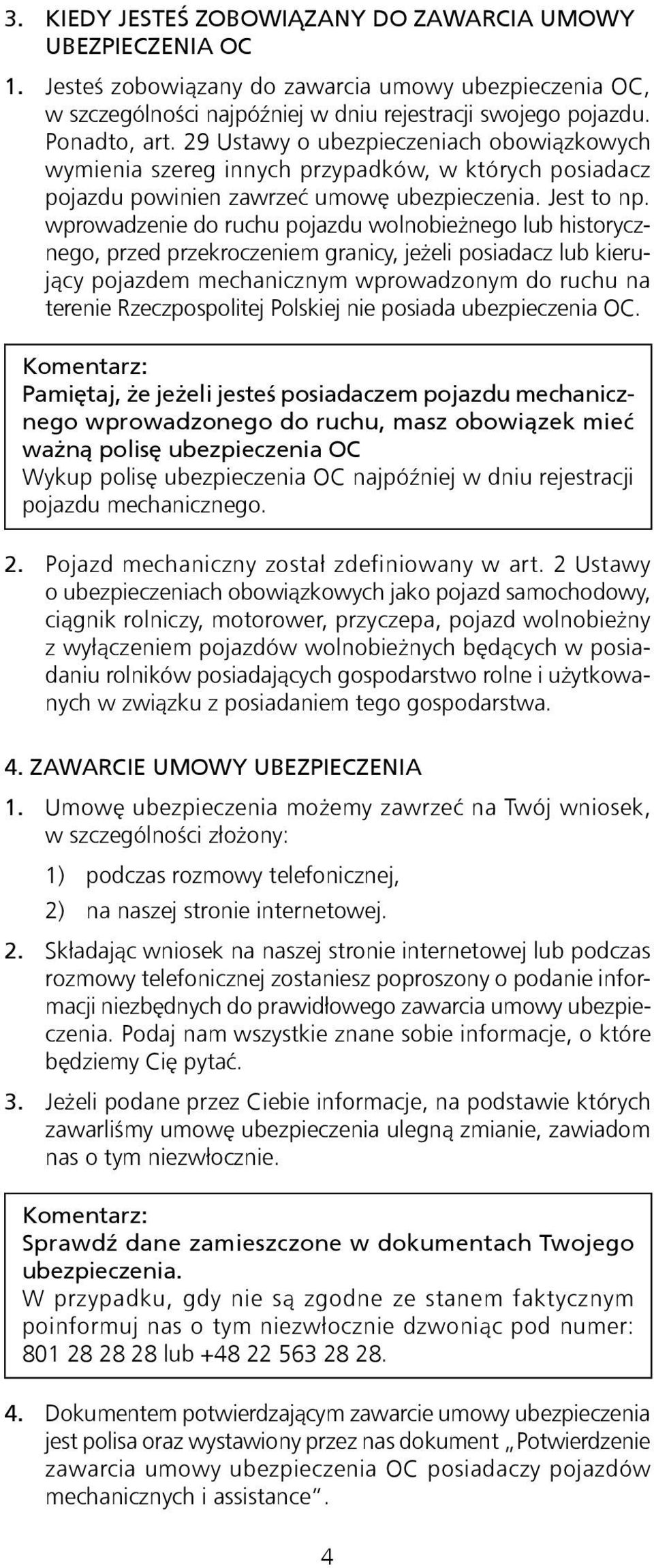 wprowadzenie do ruchu pojazdu wolnobieżnego lub historycznego, przed przekroczeniem granicy, jeżeli posiadacz lub kierujący pojazdem mechanicznym wprowadzonym do ruchu na terenie Rzeczpospolitej