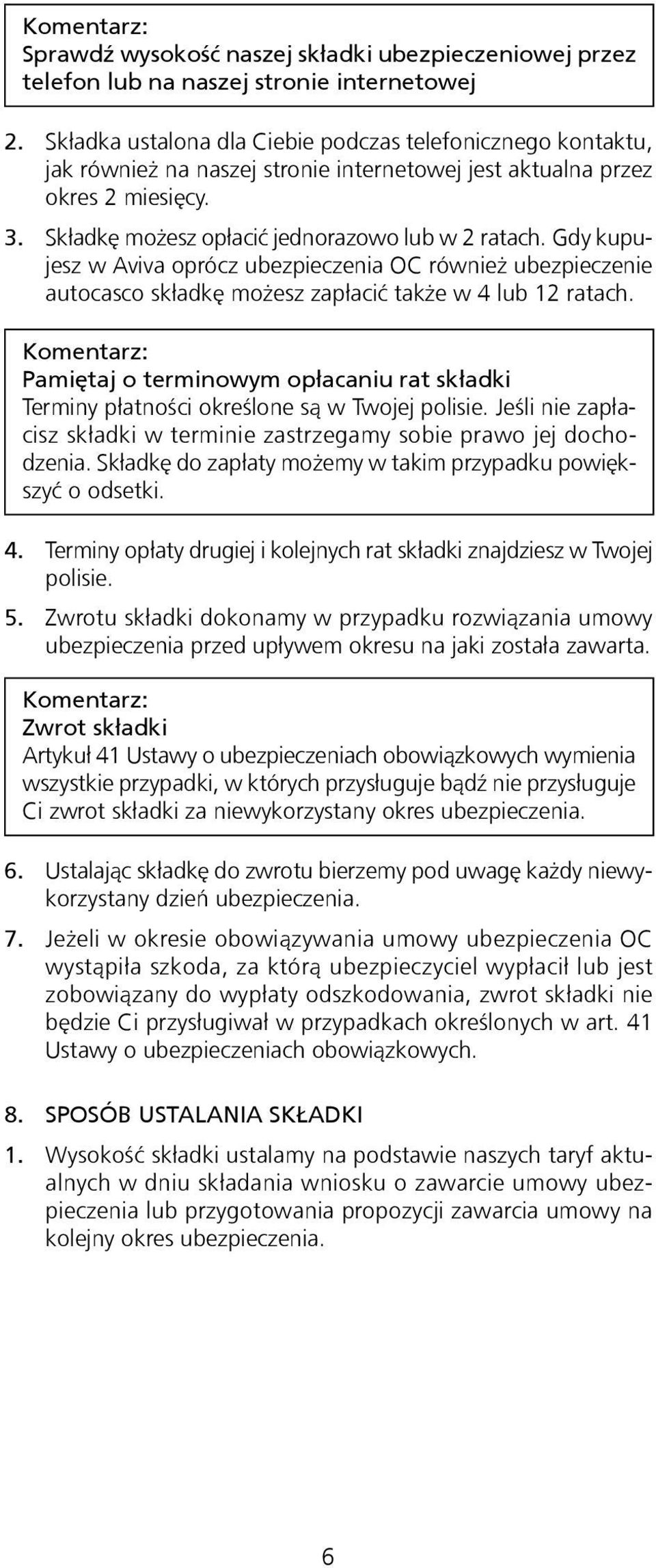 Gdy kupujesz w Aviva oprócz ubezpieczenia OC również ubezpieczenie autocasco składkę możesz zapłacić także w 4 lub 12 ratach.