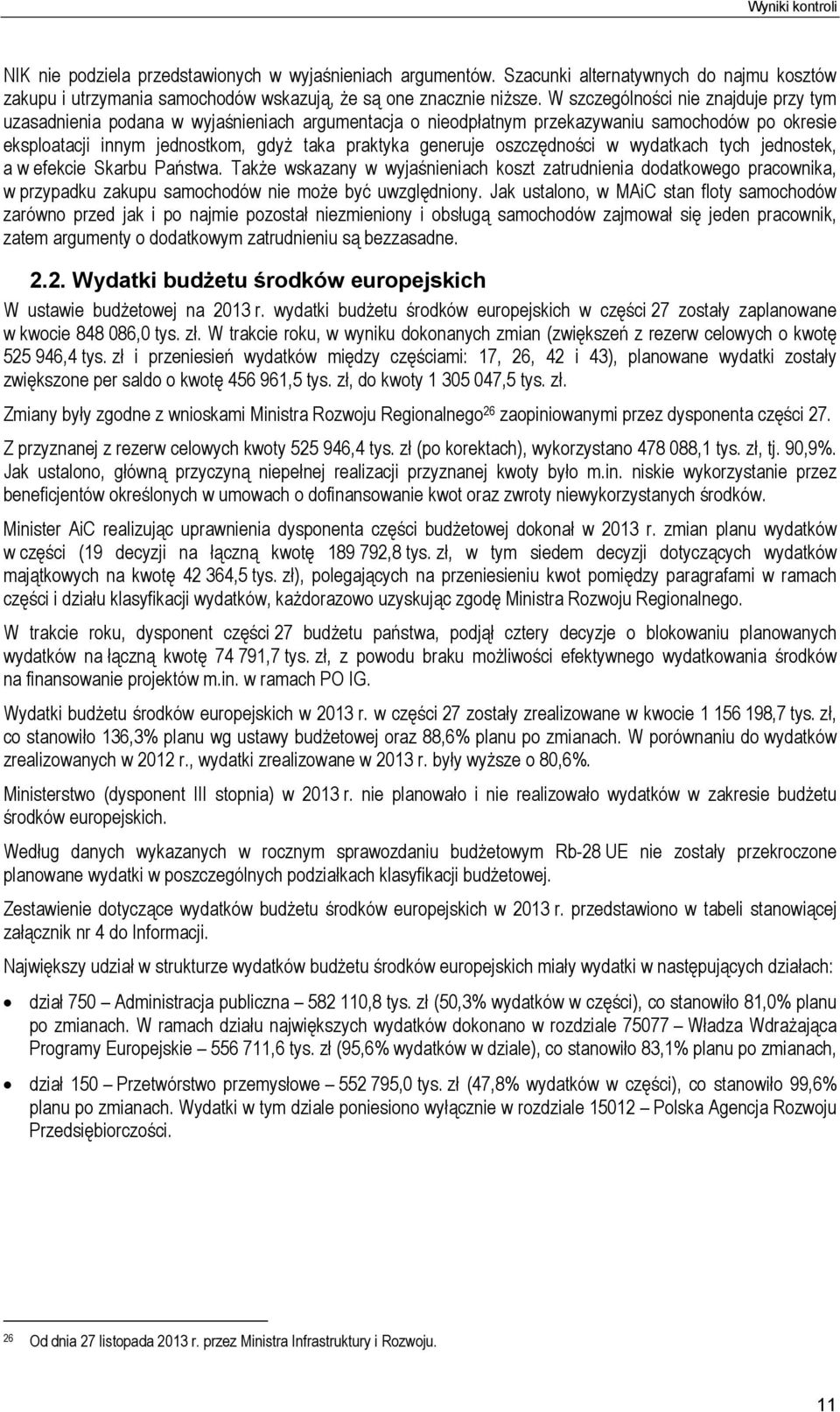 oszczędności w wydatkach tych jednostek, a w efekcie Skarbu Państwa. Także wskazany w wyjaśnieniach koszt zatrudnienia dodatkowego pracownika, w przypadku zakupu samochodów nie może być uwzględniony.