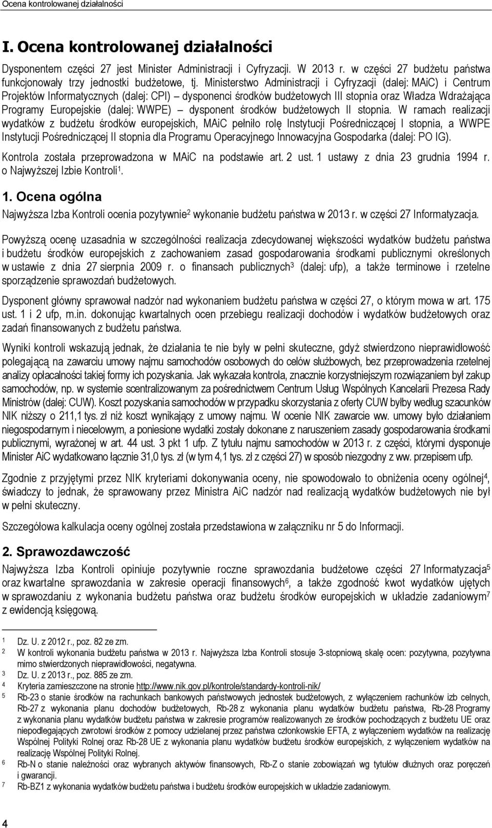 Ministerstwo Administracji i Cyfryzacji (dalej: MAiC) i Centrum Projektów Informatycznych (dalej: CPI) dysponenci środków budżetowych III stopnia oraz Władza Wdrażająca Programy Europejskie (dalej: