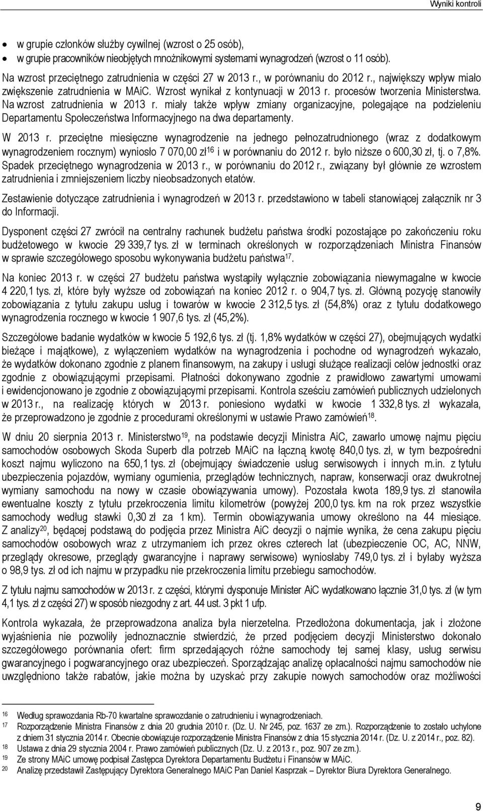 procesów tworzenia Ministerstwa. Na wzrost zatrudnienia w 2013 r. miały także wpływ zmiany organizacyjne, polegające na podzieleniu Departamentu Społeczeństwa Informacyjnego na dwa departamenty.