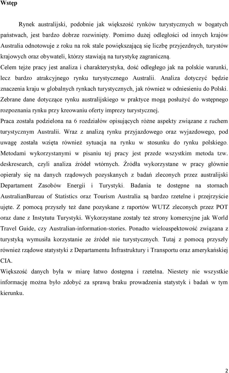 Celem tejże pracy jest analiza i charakterystyka, dość odległego jak na polskie warunki, lecz bardzo atrakcyjnego rynku turystycznego Australii.