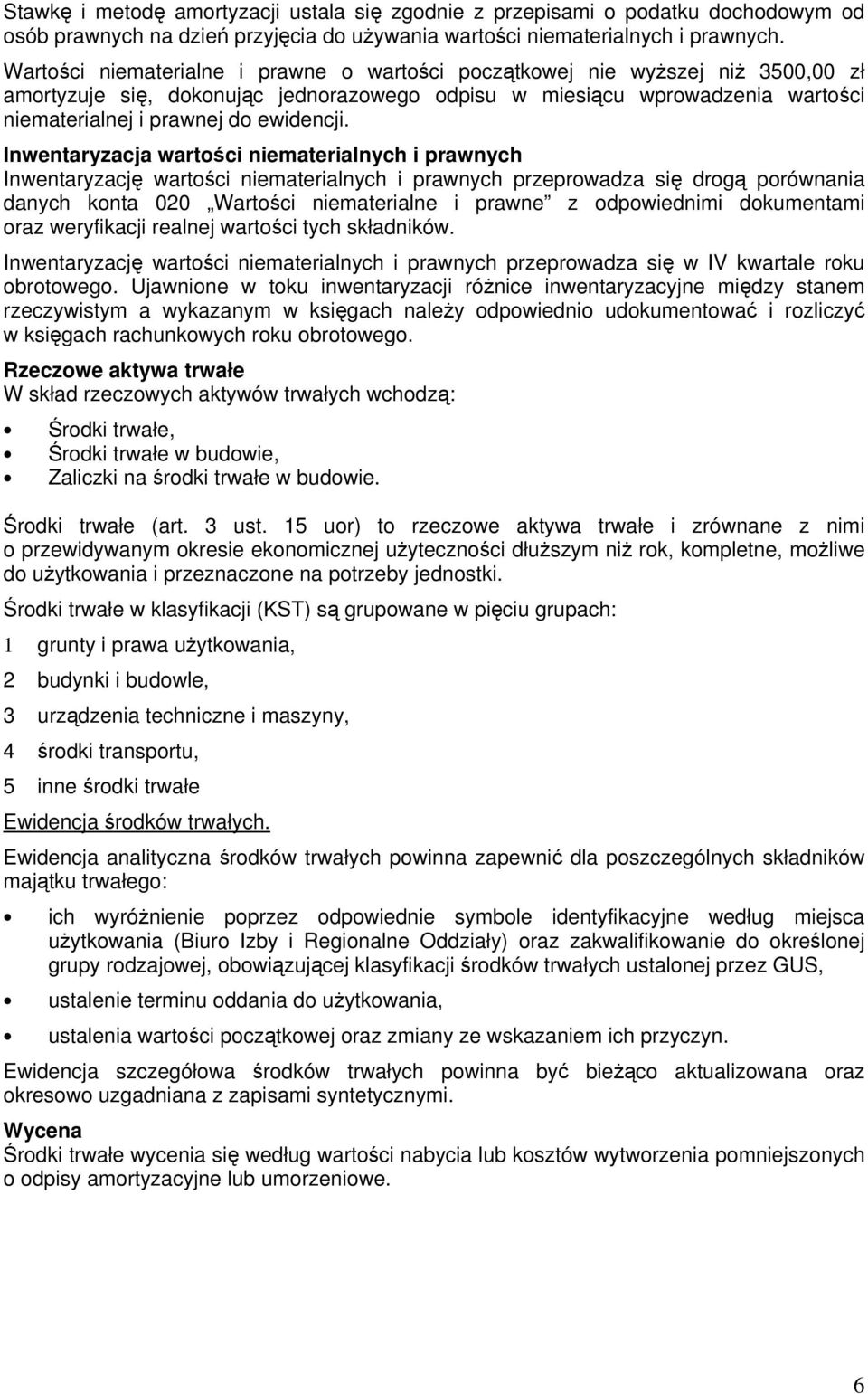 Inwentaryzacja wartości niematerialnych i prawnych Inwentaryzację wartości niematerialnych i prawnych przeprowadza się drogą porównania danych konta 020 Wartości niematerialne i prawne z odpowiednimi