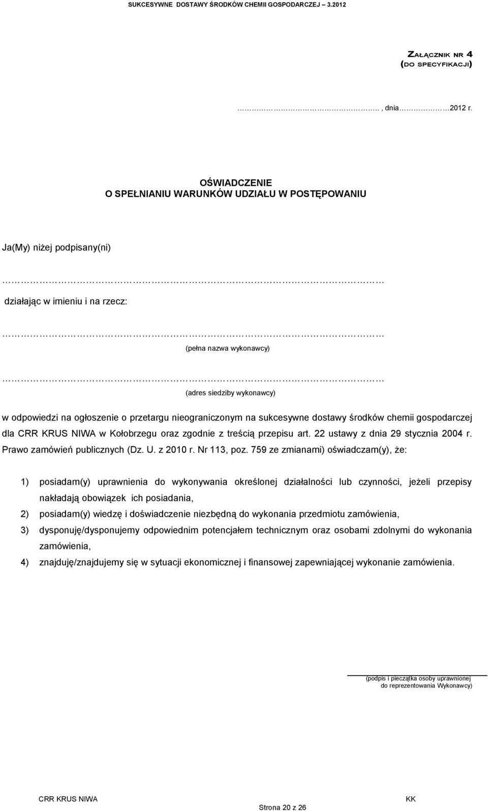przetargu nieograniczonym na sukcesywne dostawy środków chemii gospodarczej dla w Kołobrzegu oraz zgodnie z treścią przepisu art. 22 ustawy z dnia 29 stycznia 2004 r. Prawo zamówień publicznych (Dz.
