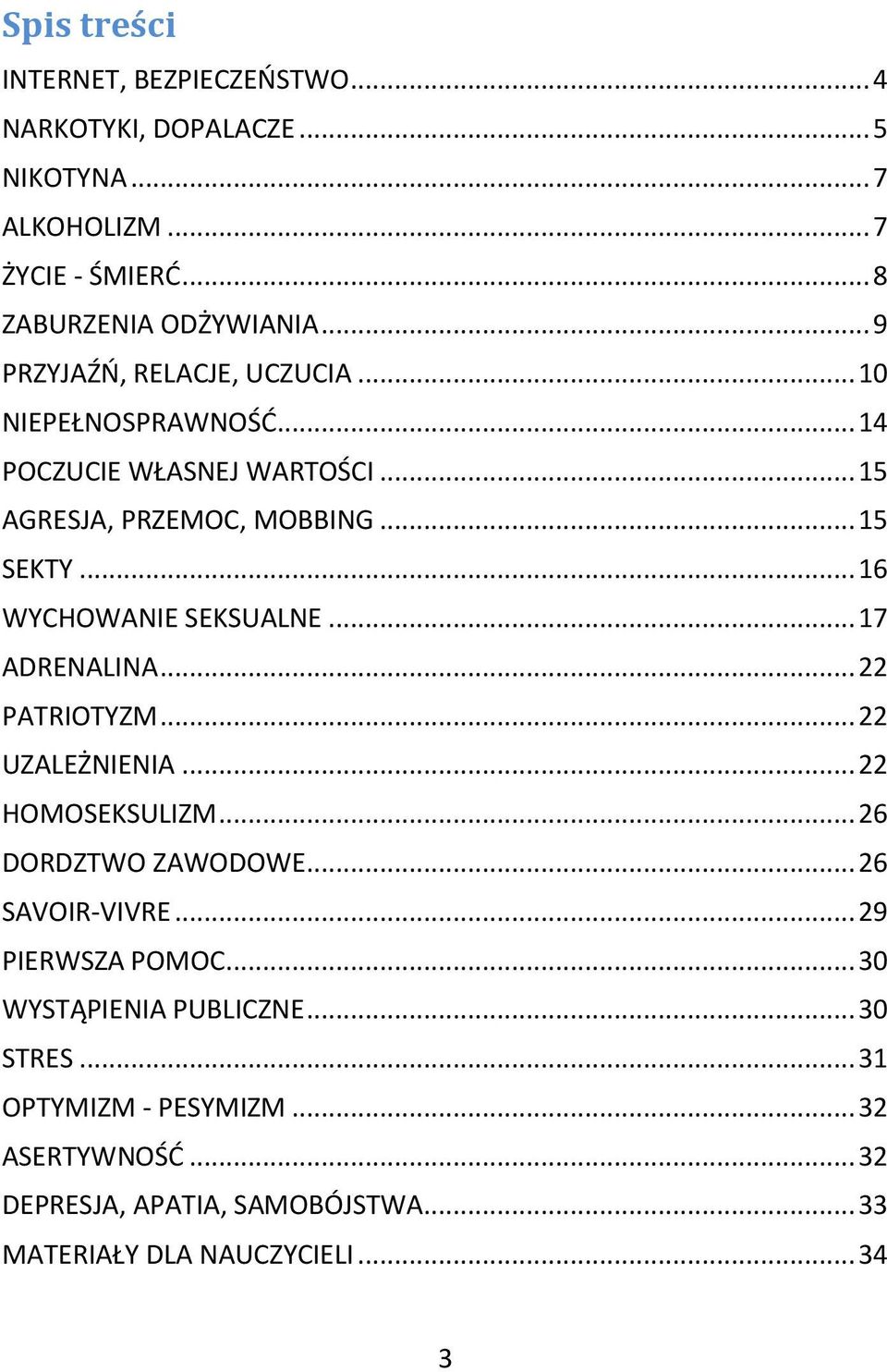 .. 16 WYCHOWANIE SEKSUALNE... 17 ADRENALINA... 22 PATRIOTYZM... 22 UZALEŻNIENIA... 22 HOMOSEKSULIZM... 26 DORDZTWO ZAWODOWE... 26 SAVOIR-VIVRE.