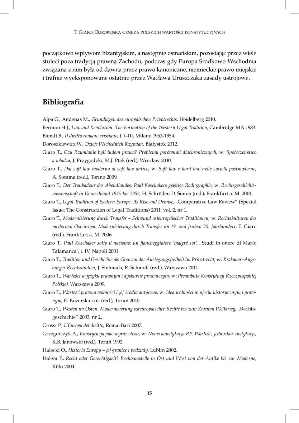 , Andenas M., Grundlagen des europäischen Privatrechts, Heidelberg 2010. Berman H.J., Law and Revolution. The Formation of the Western Legal Tradition, Cambridge MA 1983. Biondi B.