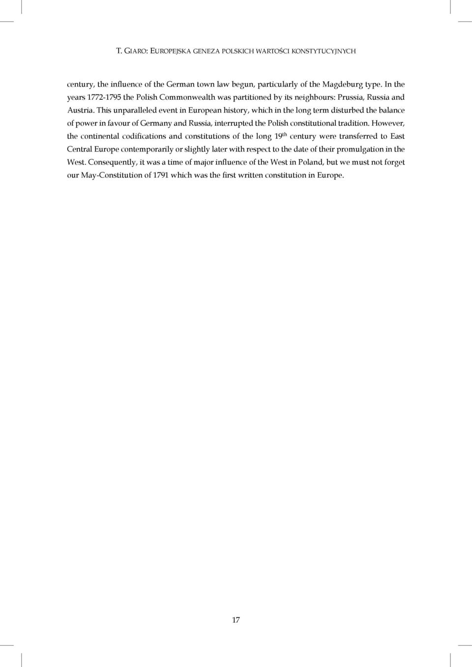 This unparalleled event in European history, which in the long term disturbed the balance of power in favour of Germany and Russia, interrupted the Polish constitutional tradition.