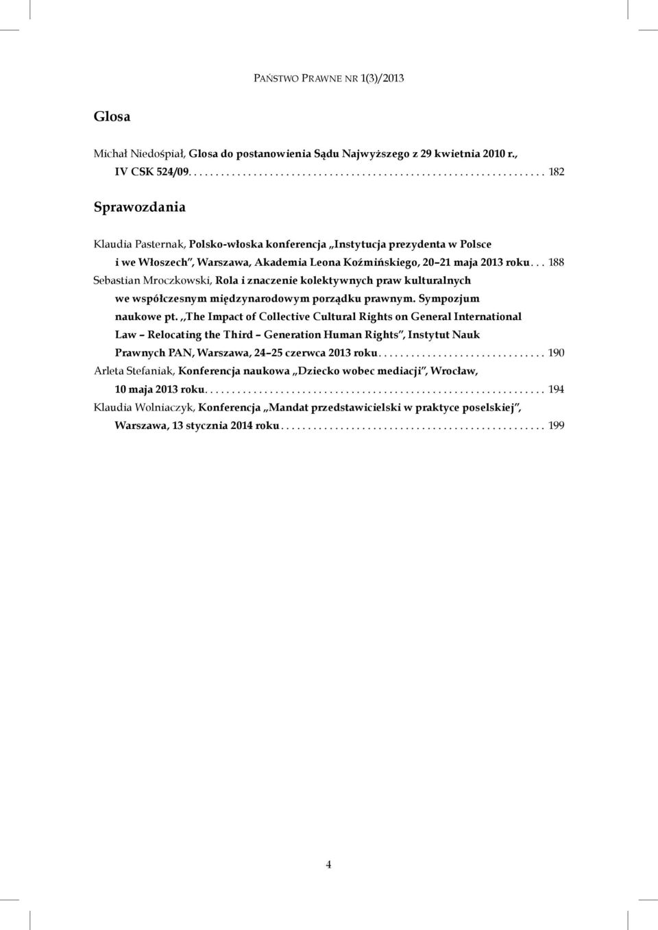 .. 188 Sebastian Mroczkowski, Rola i znaczenie kolektywnych praw kulturalnych we współczesnym międzynarodowym porządku prawnym. Sympozjum naukowe pt.