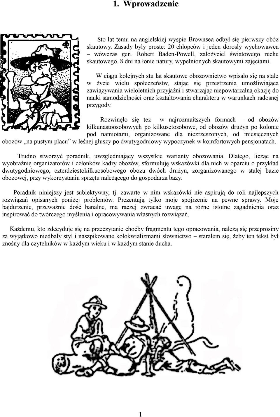 W ciągu kolejnych stu lat skautowe obozownictwo wpisało się na stałe w życie wielu społeczeństw, stając się przestrzenią umożliwiającą zawiązywania wieloletnich przyjaźni i stwarzając niepowtarzalną