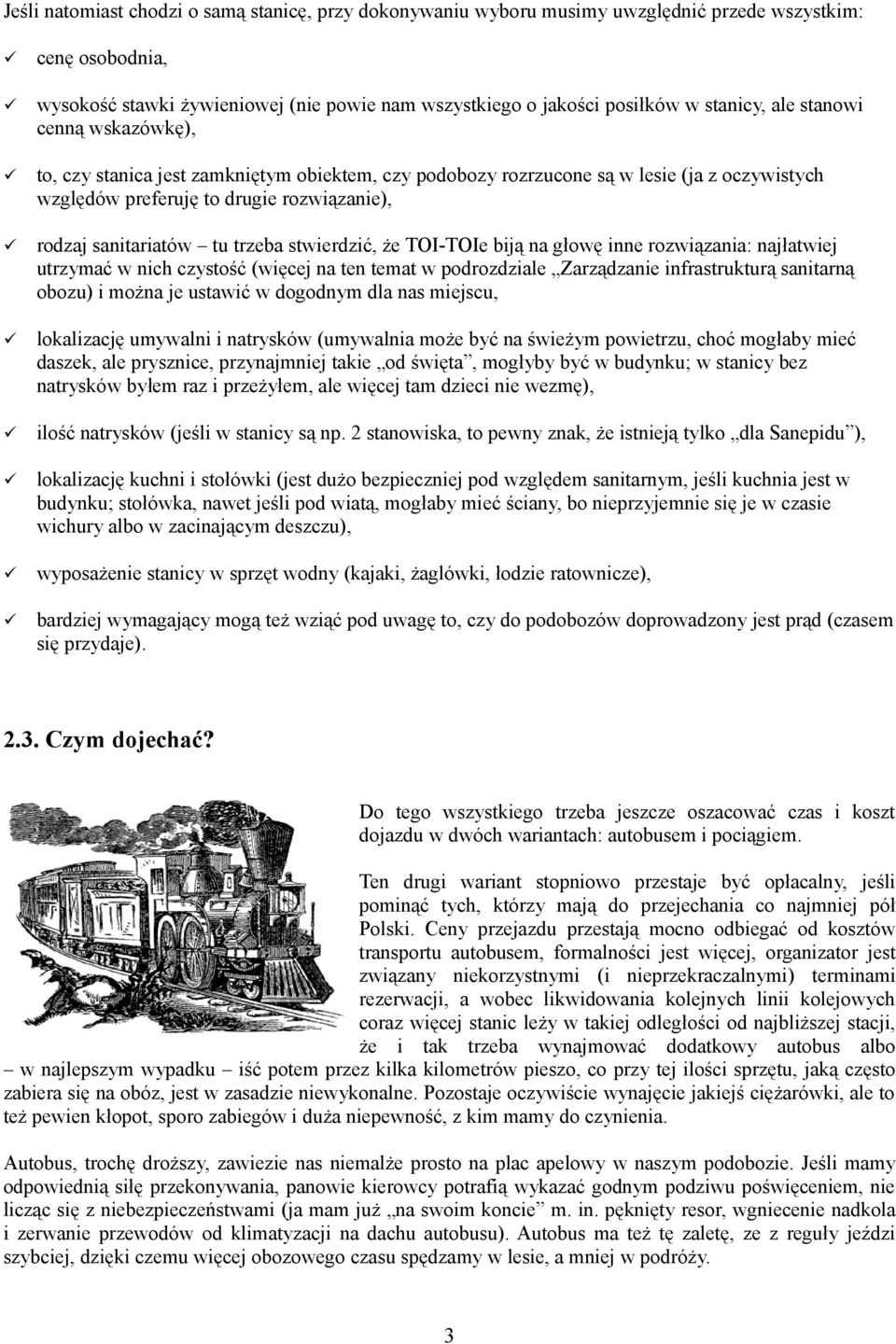 stwierdzić, że TOI-TOIe biją na głowę inne rozwiązania: najłatwiej utrzymać w nich czystość (więcej na ten temat w podrozdziale Zarządzanie infrastrukturą sanitarną obozu) i można je ustawić w