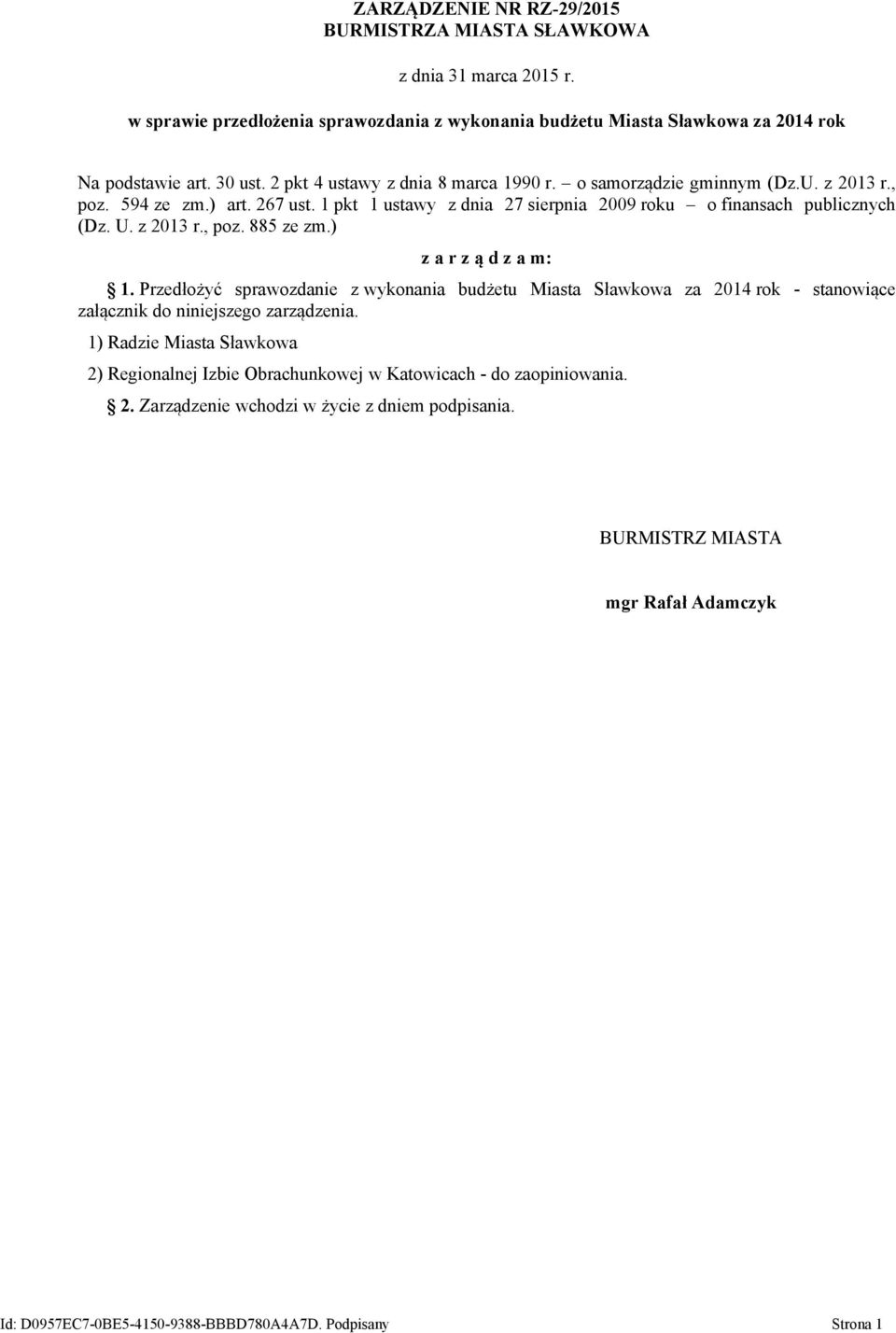 ) z a r z ą d z a m: 1. Przedłożyć sprawozdanie z wykonania budżetu Miasta Sławkowa za 2014 rok - stanowiące załącznik do niniejszego zarządzenia.