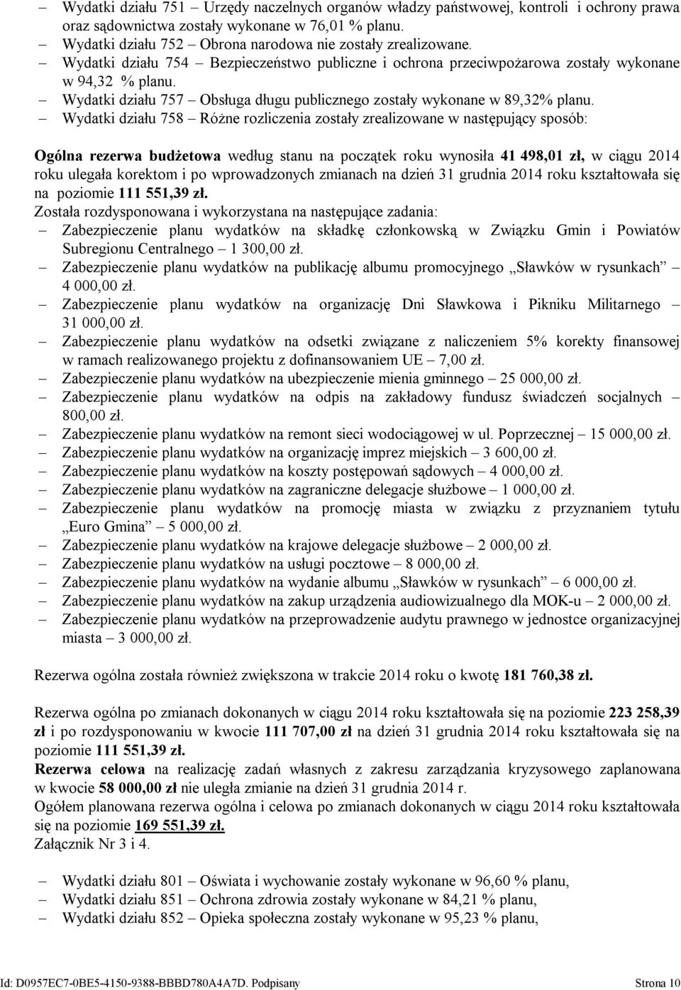 Wydatki działu 758 Różne rozliczenia zostały zrealizowane w następujący sposób: Ogólna rezerwa budżetowa według stanu na początek roku wynosiła 41 498,01 zł, w ciągu 2014 roku ulegała korektom i po