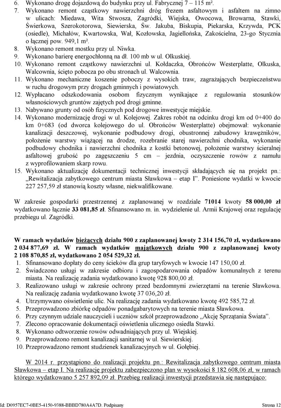 Wykonano remont cząstkowy nawierzchni dróg frezem asfaltowym i asfaltem na zimno w ulicach: Miedawa, Wita Stwosza, Zagródki, Wiejska, Owocowa, Browarna, Stawki, Świerkowa, Szerokotorowa, Siewierska,