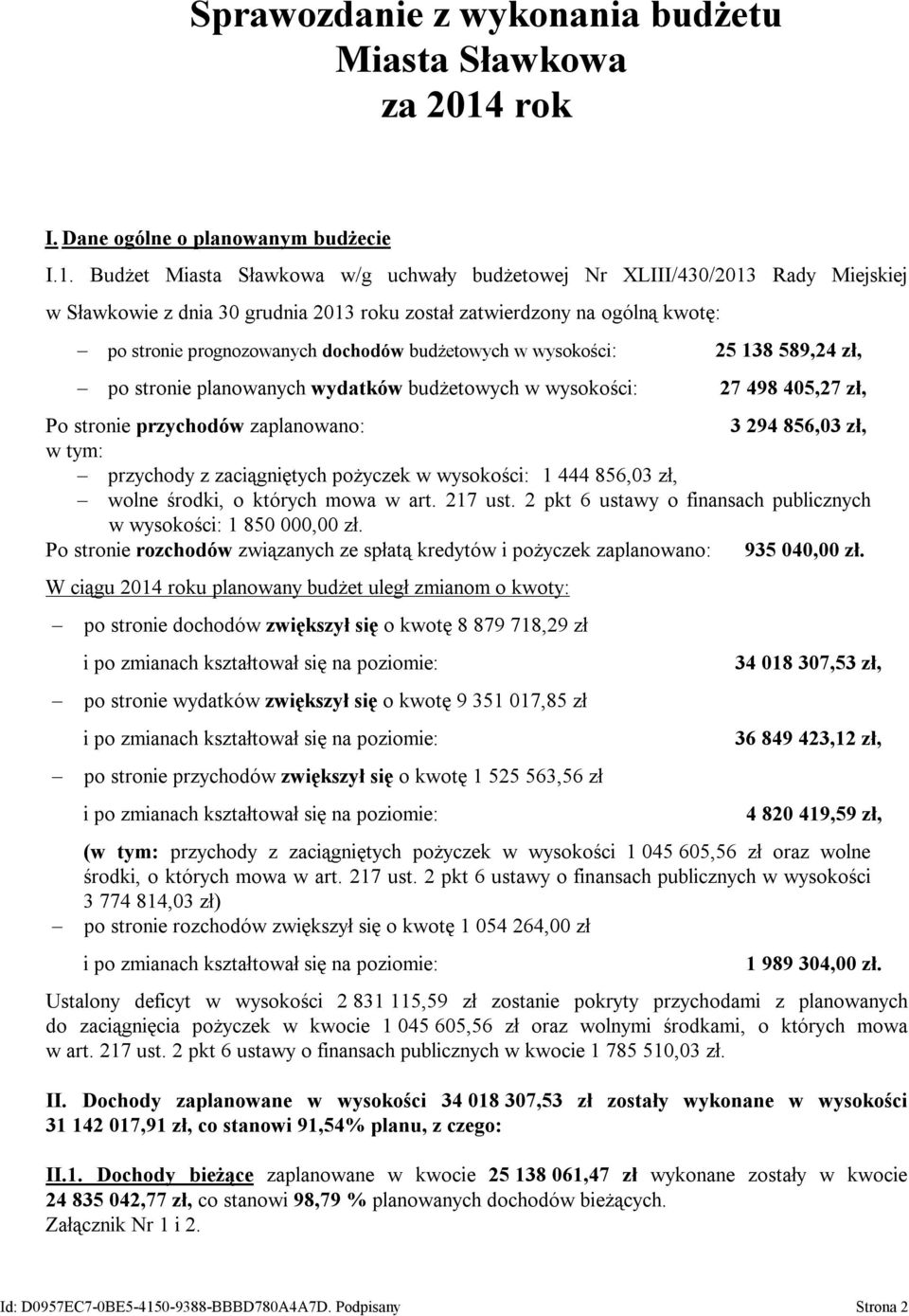 Budżet Miasta Sławkowa w/g Nr XLIII/430/2013 Rady Miejskiej w Sławkowie z dnia 30 grudnia 2013 roku został zatwierdzony na ogólną kwotę: po stronie prognozowanych dochodów budżetowych w wysokości: 25