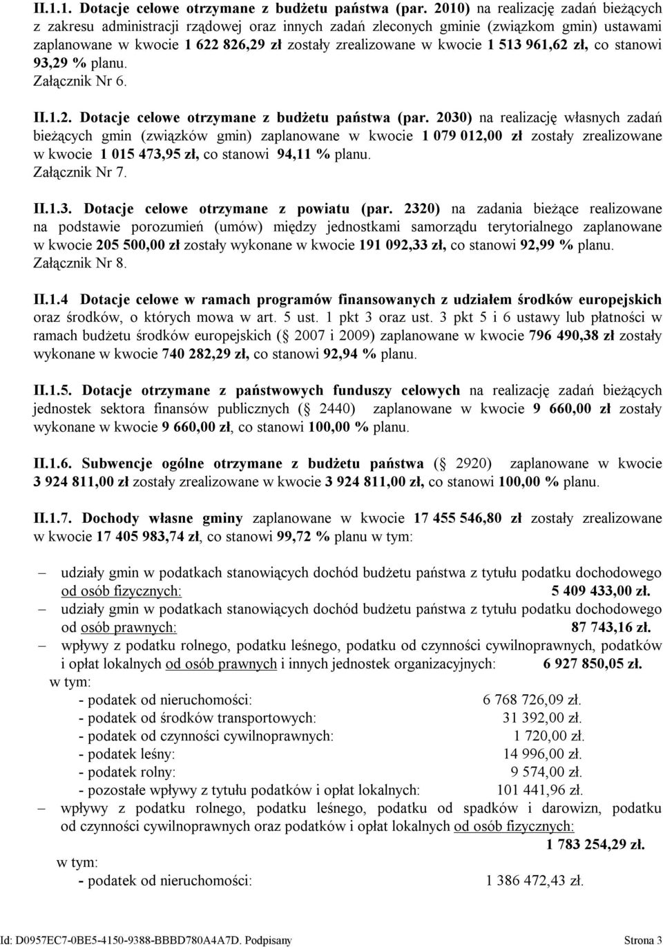 513 961,62 zł, co stanowi 93,29 % planu. Załącznik Nr 6. II.1.2. Dotacje celowe otrzymane z budżetu państwa (par.