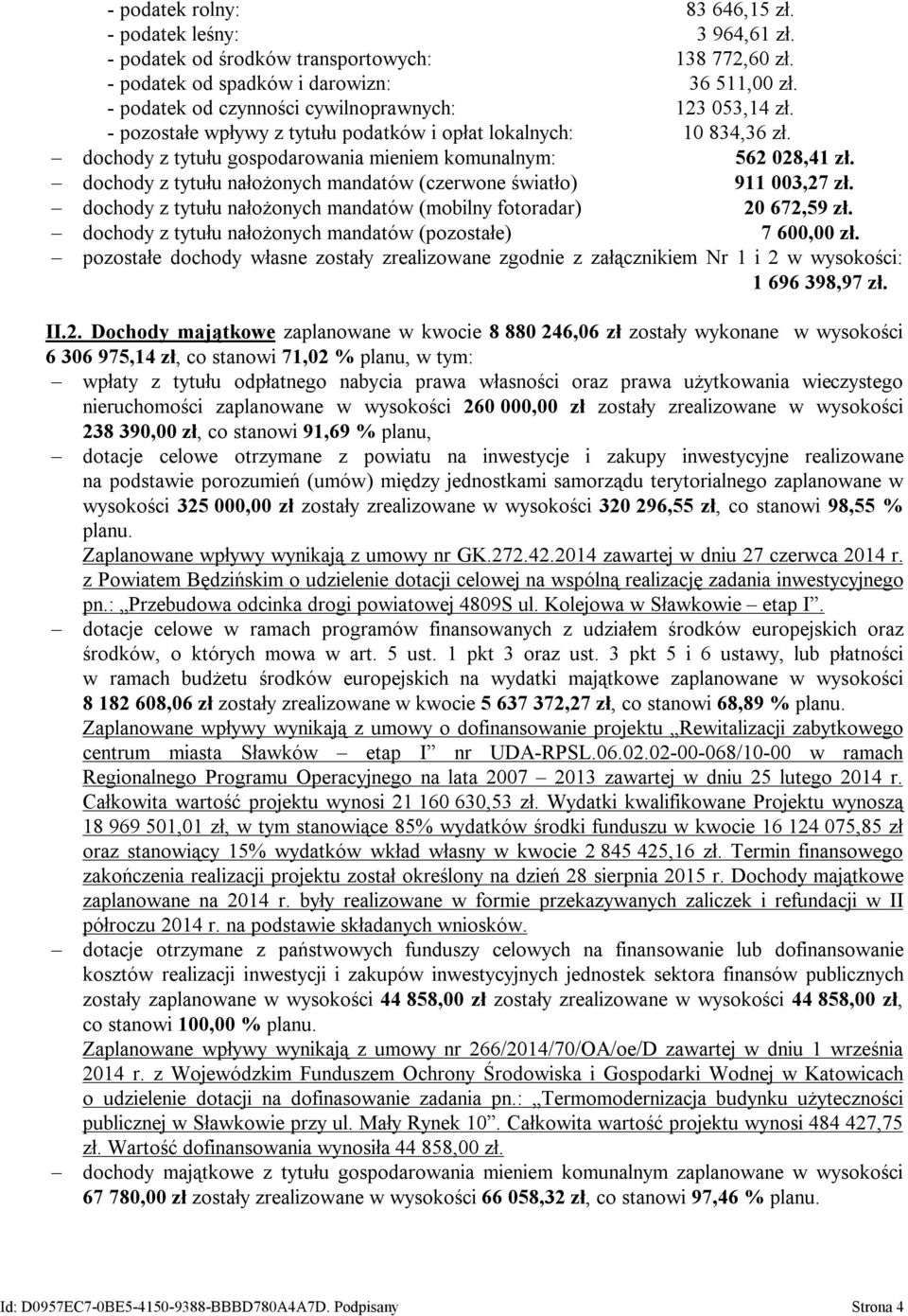 dochody z tytułu nałożonych mandatów (czerwone światło) 911 003,27 zł. dochody z tytułu nałożonych mandatów (mobilny fotoradar) 20 672,59 zł.