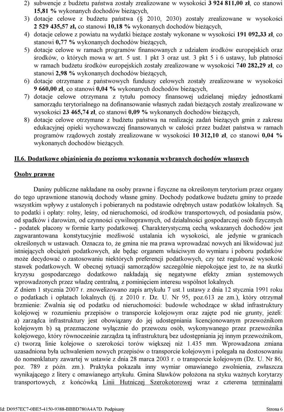 % wykonanych dochodów bieżących, 5) dotacje celowe w ramach programów finansowanych z udziałem środków europejskich oraz środków, o których mowa w art. 5 ust. 1 pkt 3 oraz ust.