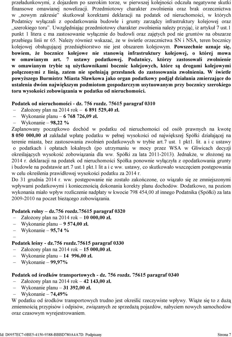 zarządcy infrastruktury kolejowej oraz szerokiego toru. Uwzględniając przedmiotowy charakter zwolnienia należy przyjąć, iż artykuł 7 ust.