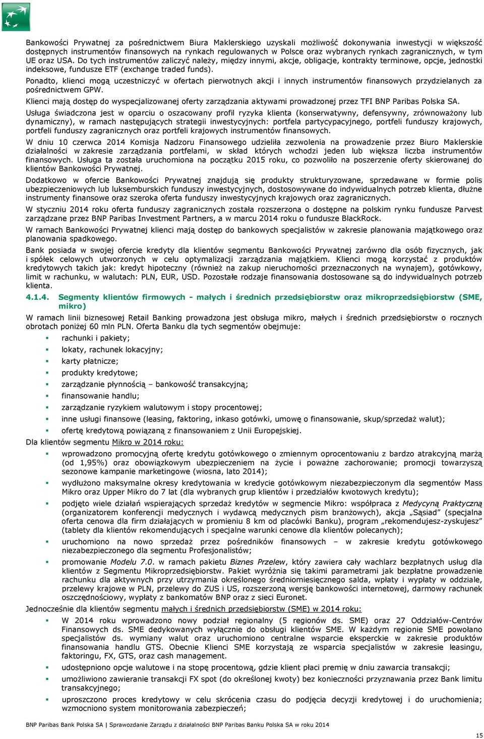 Ponadto, klienci mogą uczestniczyć w ofertach pierwotnych akcji i innych instrumentów finansowych przydzielanych za pośrednictwem GPW.