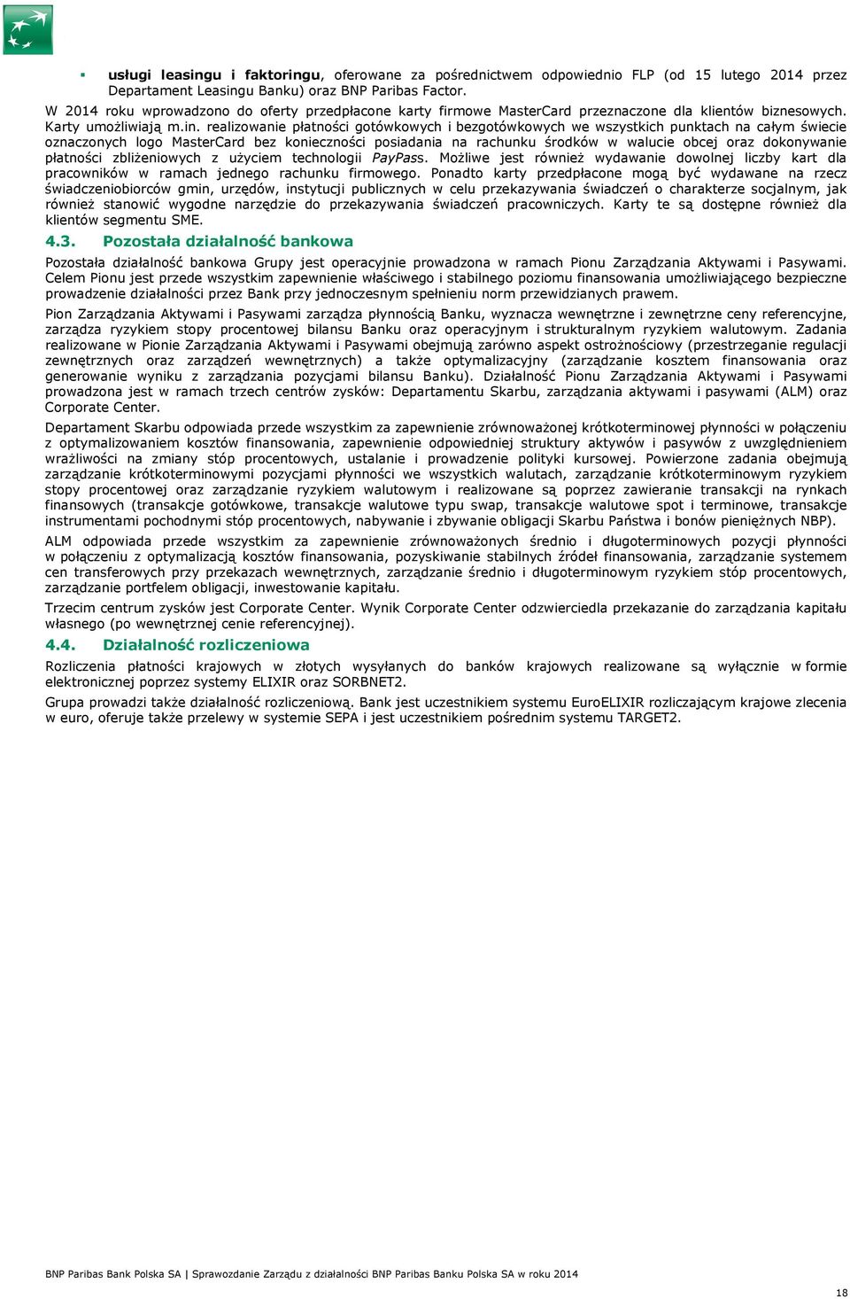 realizowanie płatności gotówkowych i bezgotówkowych we wszystkich punktach na całym świecie oznaczonych logo MasterCard bez konieczności posiadania na rachunku środków w walucie obcej oraz