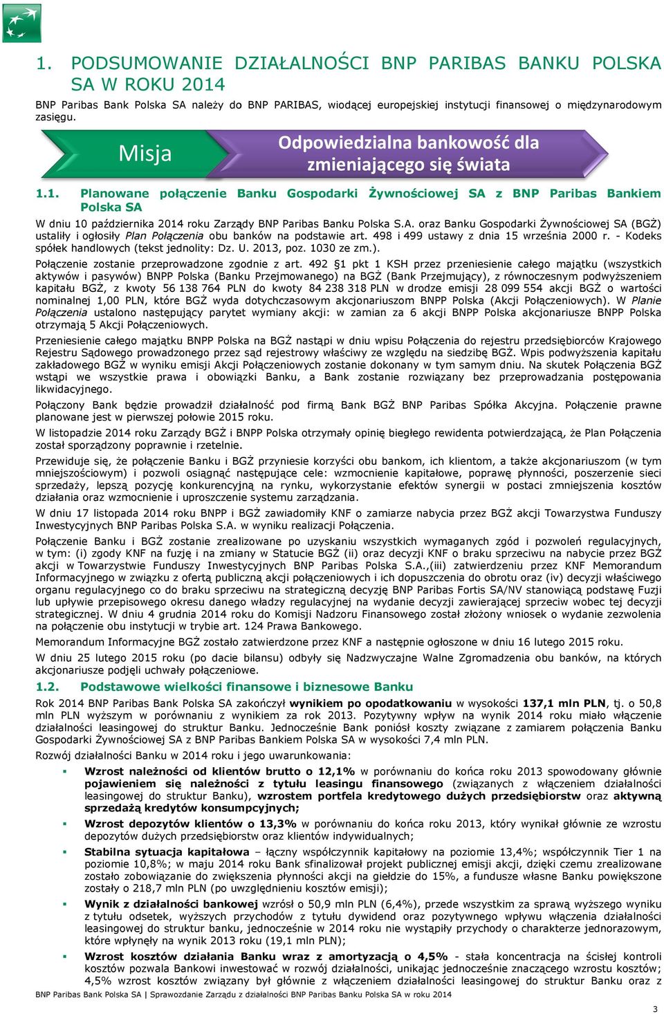 1. Planowane połączenie Banku Gospodarki Żywnościowej SA z BNP Paribas Bankiem Polska SA W dniu 10 października 2014 roku Zarządy BNP Paribas Banku Polska S.A. oraz Banku Gospodarki Żywnościowej SA (BGŻ) ustaliły i ogłosiły Plan Połączenia obu banków na podstawie art.