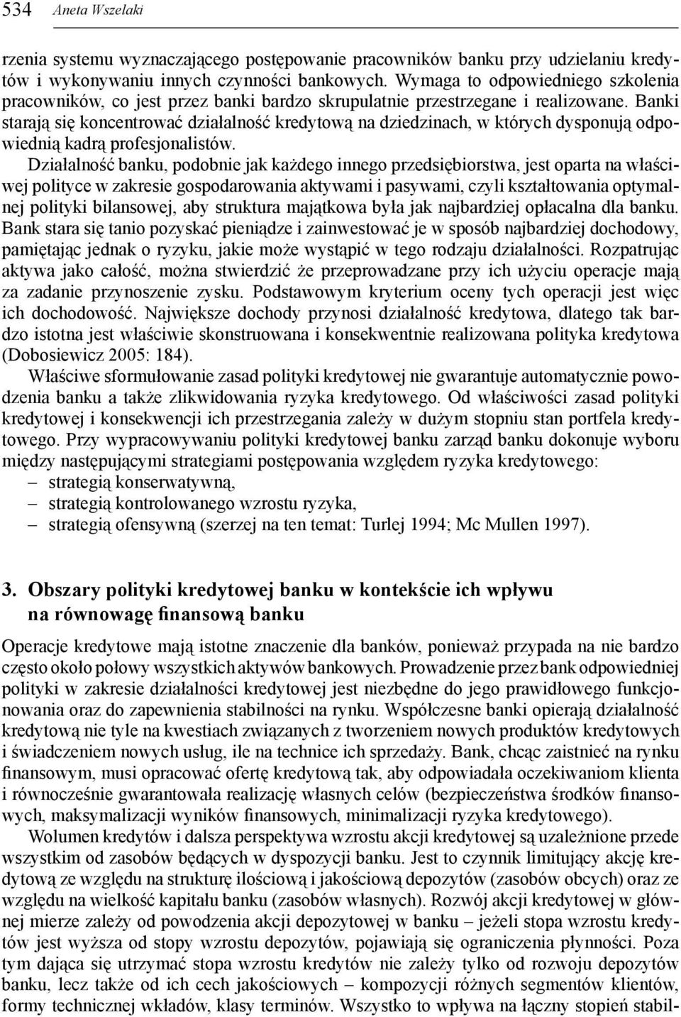 Banki starają się koncentrować działalność kredytową na dziedzinach, w których dysponują odpowiednią kadrą profesjonalistów.