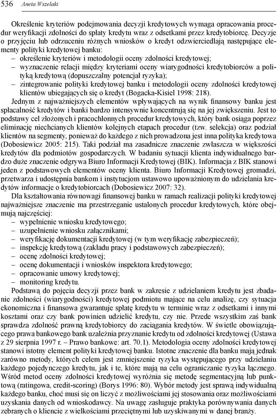 relacji między kryteriami oceny wiarygodności kredytobiorców a polityką kredytową (dopuszczalny potencjał ryzyka); zintegrowanie polityki kredytowej banku i metodologii oceny zdolności kredytowej