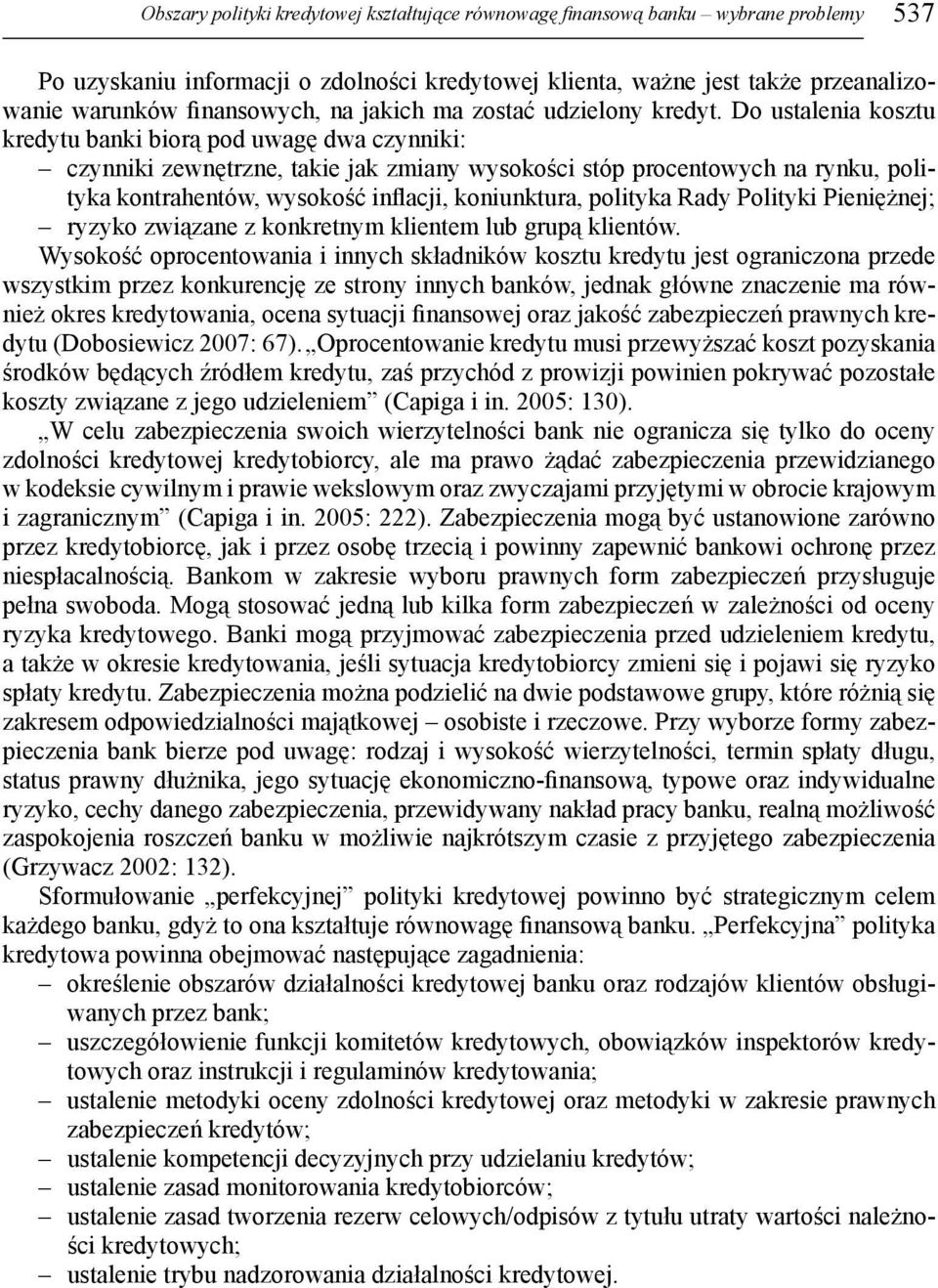 Do ustalenia kosztu kredytu banki biorą pod uwagę dwa czynniki: czynniki zewnętrzne, takie jak zmiany wysokości stóp procentowych na rynku, polityka kontrahentów, wysokość inflacji, koniunktura,