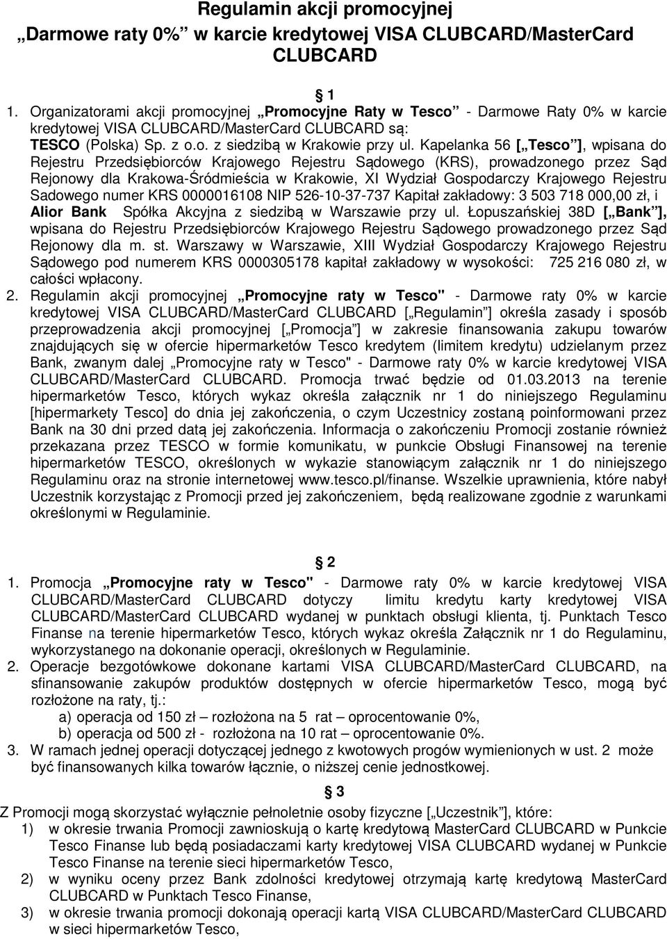 Kapelanka 56 [ Tesco ], wpisana do Rejestru Przedsiębiorców Krajowego Rejestru Sądowego (KRS), prowadzonego przez Sąd Rejonowy dla Krakowa-Śródmieścia w Krakowie, XI Wydział Gospodarczy Krajowego