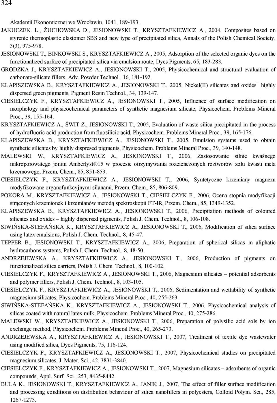 , KRYSZTAFKIEWICZ A., 2005, Adsorption of the selected organic dyes on the functionalized surface of precipitated silica via emulsion route, Dyes Pigments, 65, 183-283. GRODZKA J., KRYSZTAFKIEWICZ A., JESIONOWSKI T.