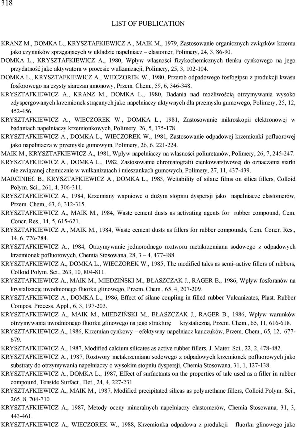 , 1980, Wpływ własności fizykochemicznych tlenku cynkowego na jego przydatność jako aktywatora w procesie wulkanizacji, Polimery, 25, 3, 102-104. DOMKA L., KRYSZTAFKIEWICZ A., WIECZOREK W.