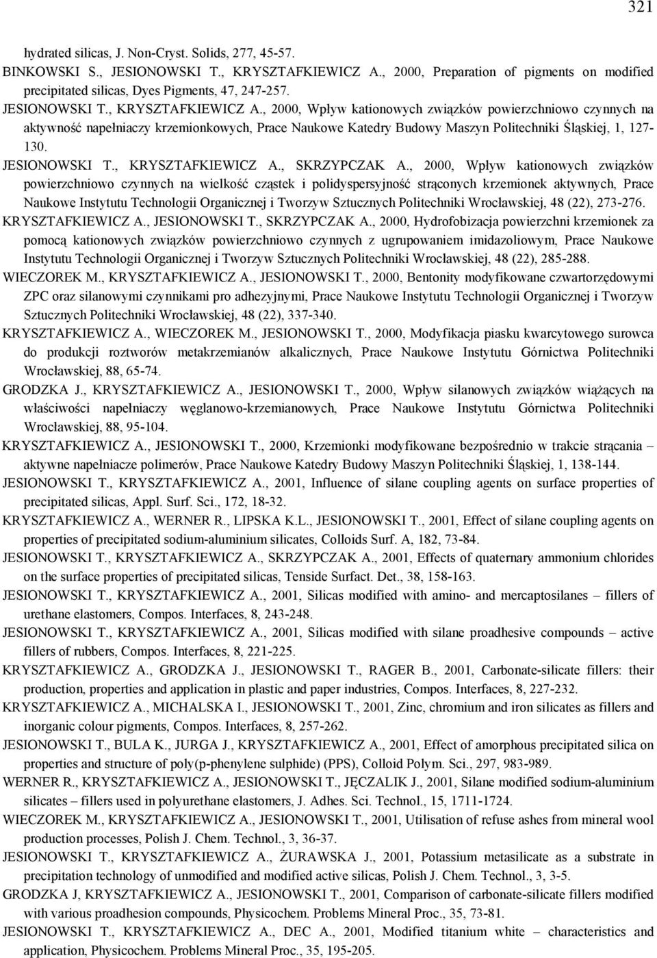 , 2000, Wpływ kationowych związków powierzchniowo czynnych na aktywność napełniaczy krzemionkowych, Prace Naukowe Katedry Budowy Maszyn Politechniki Śląskiej, 1, 127-130. , SKRZYPCZAK A.