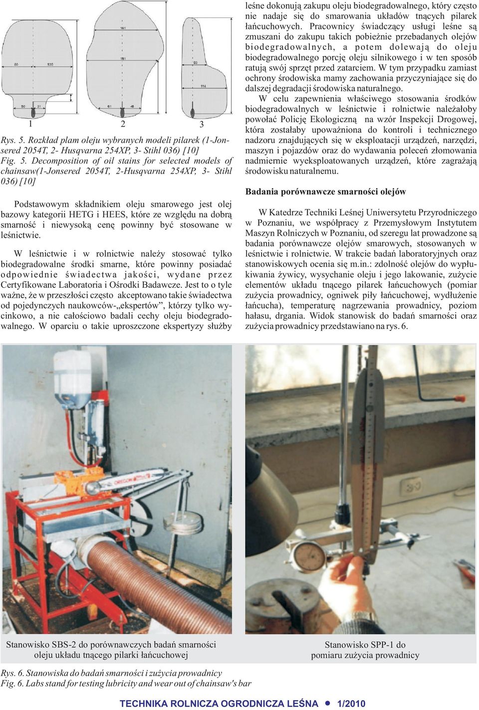 Decomposition of oil stains for selected models of chainsaw(1-jonsered 2054T, 2-Husqvarna 254XP, 3- Stihl 036) [10] Podstawowym sk³adnikiem oleju smarowego jest olej bazowy kategorii HETG i HEES,