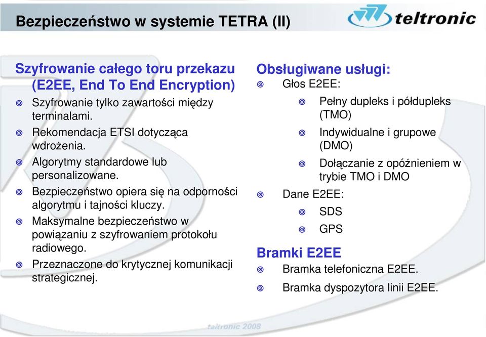 Maksymalne bezpieczeństwo w powiązaniu z szyfrowaniem protokołu radiowego. Przeznaczone do krytycznej komunikacji strategicznej.