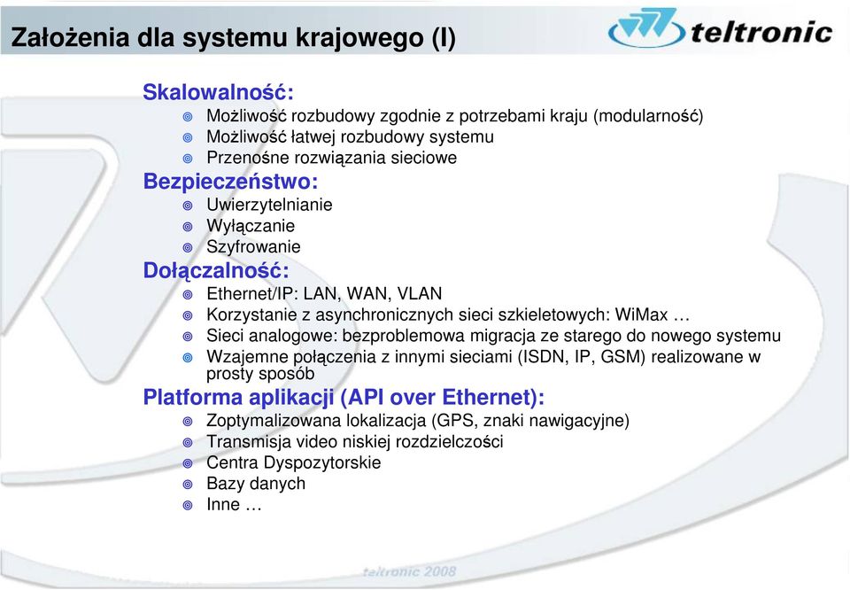 szkieletowych: WiMax Sieci analogowe: bezproblemowa migracja ze starego do nowego systemu Wzajemne połączenia z innymi sieciami (ISDN, IP, GSM) realizowane w