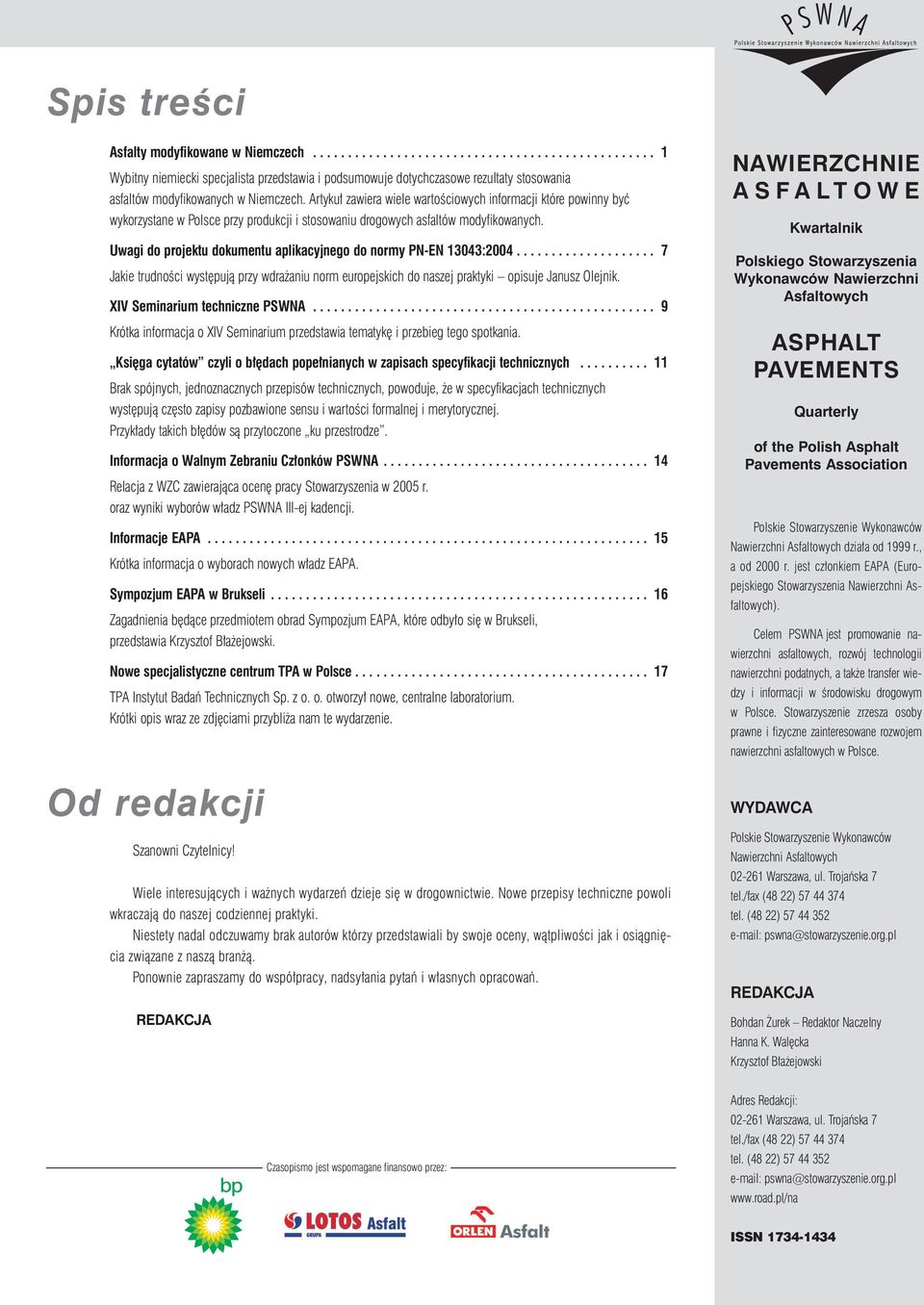 Uwagi do projektu dokumentu aplikacyjnego do normy PN-EN 13043:2004.................... 7 Jakie trudnoêci wyst pujà przy wdra aniu norm europejskich do naszej praktyki opisuje Janusz Olejnik.