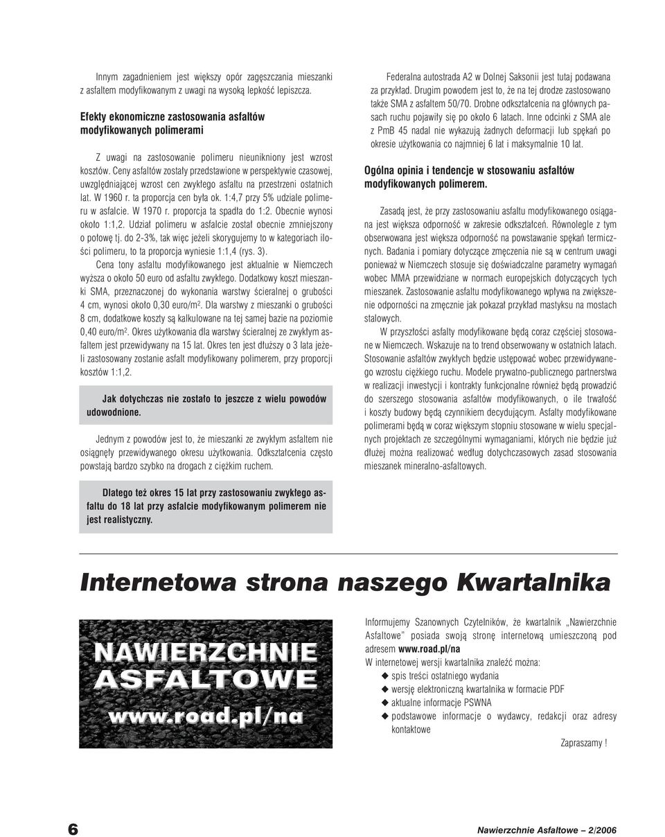 Ceny asfaltów zosta y przedstawione w perspektywie czasowej, uwzgl dniajàcej wzrost cen zwyk ego asfaltu na przestrzeni ostatnich lat. W 1960 r. ta proporcja cen by a ok.