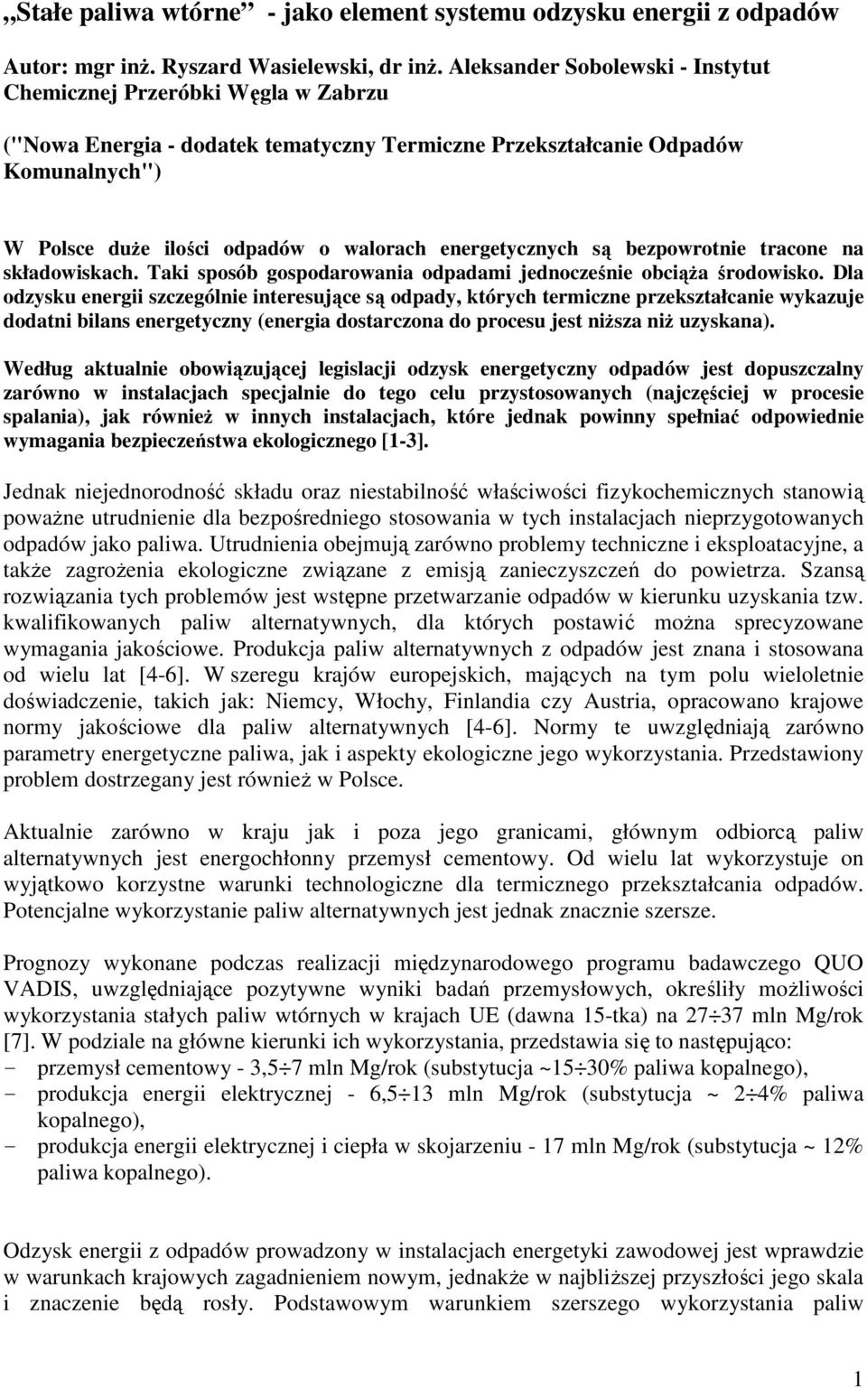 energetycznych są bezpowrotnie tracone na składowiskach. Taki sposób gospodarowania odpadami jednocześnie obciąŝa środowisko.